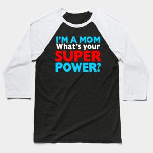 I'm A Mom, What's Your Superpower? Baseball T-Shirt